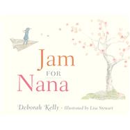 Jam for Nana by Kelly, Deborah; Stewart, Lisa, 9780857980014