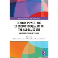 Gender, Power, and Economic Inequality in the Global South by Hebatallah Adam; Abul Hasnat Monjurul Kabir, 9781040550014