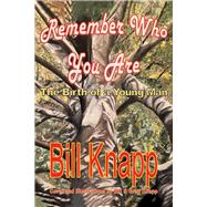 Remember Who You Are The Birth of a Young Man by Knapp, Bill; Knapp, Gray, 9781098380014