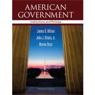 American Government : Institutions and Policies by Wilson, James Q.; DiIulio, Jr., John J.; Bose, Meena, 9781111830014