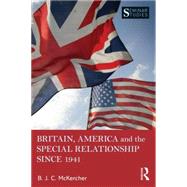 Britain, America, and the Special Relationship since 1941 by McKercher; B. J. C., 9781138800014