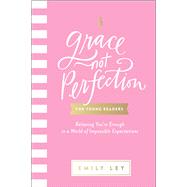 Grace, Not Perfection for Young Readers by Ley, Emily, 9781400220014