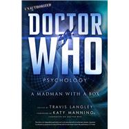 Doctor Who Psychology A Madman with a Box by Langley, Travis; Manning, Katy, 9781454920014
