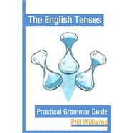 The English Tenses Practical Grammar Guide by Williams, Philip; Wright, Bob, 9781500140014