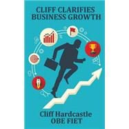 Cliff Clarifies Business Growth by Hardcastle, Cliff, 9781519670014