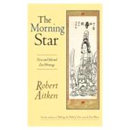 The Morning Star New and Selected Zen Writings by Aitken, Robert, 9781593760014