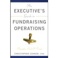 An Executive's Guide to Fundraising Operations Principles, Tools, and Trends by Cannon, Christopher M., 9780470610015