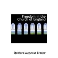 Freedom in the Church of England by Brooke, Stopford Augustus, 9780554790015