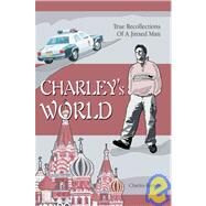 Charley's World : True Recollections of A Jinxed Man by Barron, Charles, 9780595380015