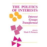 The Politics Of Interests: Interest Groups Transformed by P Petracca,Mark, 9780813310015