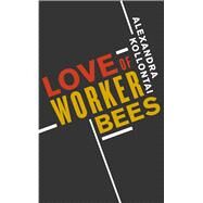 Love of Worker Bees by Kollontai, Alexandra; Porter, Cathy; Rowbotham, Sheila, 9780897330015