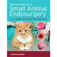 Clinical Manual of Small Animal Endosurgery by Hotston Moore, Alasdair; Ragni, Rosa Angela, 9781405190015