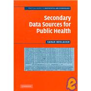 Secondary Data Sources for Public Health: A Practical Guide by Sarah Boslaugh, 9780521870016