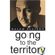 Going to the Territory by ELLISON, RALPH, 9780679760016
