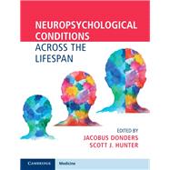 Neuropsychological Conditions Across the Lifespan by Donders, Jacobus; Hunter, Scott J., 9781107190016