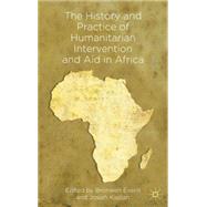 The History and Practice of Humanitarian Intervention and Aid in Africa by Everill, Bronwen; Kaplan, Josiah, 9781137270016