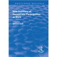 New Frontiers of Democratic Participation at Work by Gold,Michael, 9781138710016