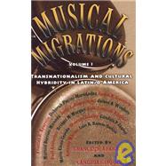 Musical Migrations, Volume I Transnationalism and Cultural Hybridity in Latin/o America by Aparicio, Frances R.; Jaquez, Candida F., 9781403960016