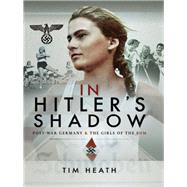 In Hitler's Shadow by Heath, Tim, 9781526720016