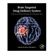 Brain Targeted Drug Delivery Systems by Gao, Huile; Gao, Xiaoling, 9780128140017