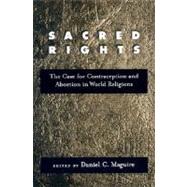 Sacred Rights The Case for Contraception and Abortion in World Religions by Maguire, Daniel C., 9780195160017