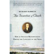 The Invention of Clouds How an Amateur Meteorologist Forged the Language of the Skies by Hamblyn, Richard, 9780312420017