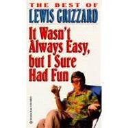 It Wasn't Always Easy, but I Sure Had Fun by GRIZZARD, LEWIS, 9780345400017