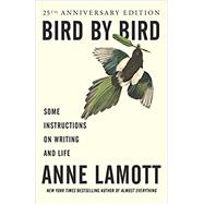 Bird by Bird: Some Instructions on Writing and Life by Lamott, Anne, 9780385480017