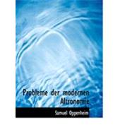 Probleme Der Modernen Altronomie by Oppenheim, Samuel, 9780559030017
