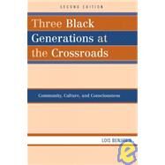 Three Black Generations at the Crossroads Community, Culture, and Consciousness by Benjamin, Lois, 9780742560017