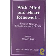 With Mind and Heart Renewed. . . Essays in Honor of Rev. John F. Harvey, O.S.F.S. by Dailey, Thomas F., O.S.F.S.; Bracken, Rev. W Jerome; Crossin, Rev. John; Dailey, Rev. Thomas; Dougherty, Dr. Jude; Edman, Dr. Rosalind Smith; Groeschel, Rev. Benedict; Irving, Dr. Diane; Kelly, Rev. Msgr George; May, Dr. William; Wrenn, Rev. Msgr Michael, 9780761820017