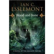 Blood and Bone A Novel of the Malazan Empire by Esslemont, Ian C., 9780765330017