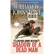 Shadow of a Dead Man by Johnstone, William W.; Johnstone, J.A., 9780786050017