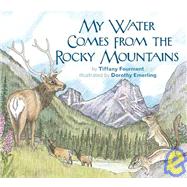 My Water Comes from the Rocky Mountains by Fourment, Tiffany; Emerling, Dorothy, 9780981770017
