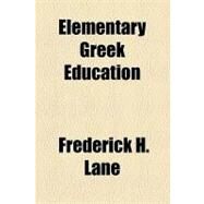 Elementary Greek Education by Lane, Frederick H., 9781154470017