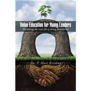Value Education for Young Leaders: Nurturing the Roots for a Strong Foundation by Padavala, Hari Krishna, 9781482850017