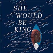 She Would Be King by Moore, Waytu, 9781644450017