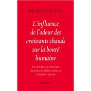 L'influence de l'odeur des croissants chauds sur la bont humaine by Ruwen Ogien, 9782246750017