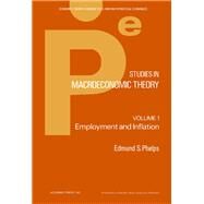 Studies in Macroeconomics Theory : Employment and Inflation by Phelps, Edmund S., 9780125540018