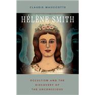 Hlne Smith Occultism and the Discovery of the Unconscious by Massicotte, Claudie, 9780197680018