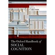 The Oxford Handbook of Social Cognition by Carlston, Donal E., 9780199730018