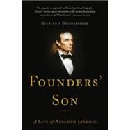 Founders' Son A Life of Abraham Lincoln by Brookhiser, Richard, 9780465040018
