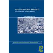 Repairing Damaged Wildlands: A Process-Orientated, Landscape-Scale Approach by S. Whisenant, 9780521470018