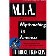 M.I.A. or Mythmaking in America by Franklin, H. Bruce, 9780813520018