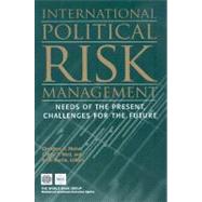 International Political Risk Management: Meeting the Needs of the Present, Anticipating the Challenges of the Future by Moran, Theodore H.; West, Gerald T., 9780821370018