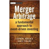 Merger Arbitrage A Fundamental Approach to Event-Driven Investing by Melka, Lionel; Shabi, Amit; Zaoui, Michael, 9781118440018
