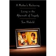 A Mother's Reckoning by Klebold, Sue; Solomon, Andrew, 9781410490018