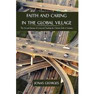 Faith and Caring in the Global Village : The Art and Science of Living and Teaching the Christian Faith in Contexts by JONAS GEORGES, 9781440190018
