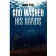 God Washed His Hands by Wood, Terry, 9781466480018