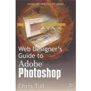 Web Designer's Guide to Adobe Photoshop by Tull, Chris, 9781598220018